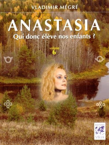 Anastasia - Qui donc élève nos enfants?