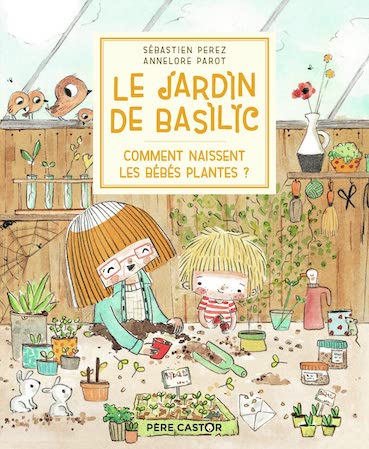 Le jardin de Basilic - Comment naissent les bébés plantes?