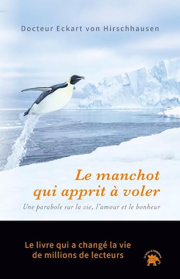 Le manchot qui apprit à voler: Une parabole sur la vie, l'amour et le bonheur
