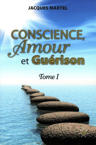 Conscience, Amour et Guérison - Tome 1