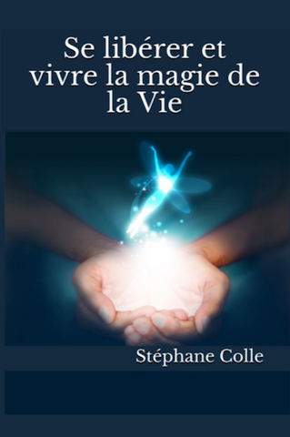 Se libérer et vivre la magie de la Vie