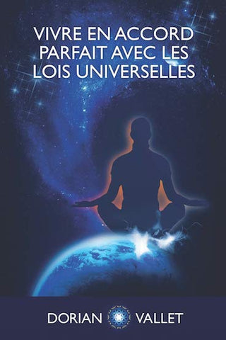 Vivre en accord parfait avec les Lois Universelles